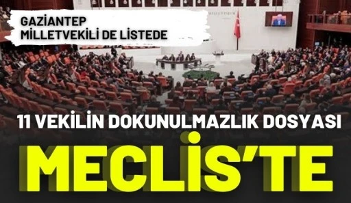 Gaziantep Milletvekili de Listede: 11 Vekilin Dokunulmazlık Dosyası Meclis&rsquo;te