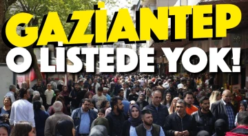 Gaziantep o listede yok