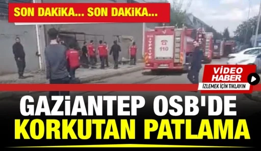 Gaziantep OSB&rsquo;de Korkutan Patlama: Boya Kazanı Patladı