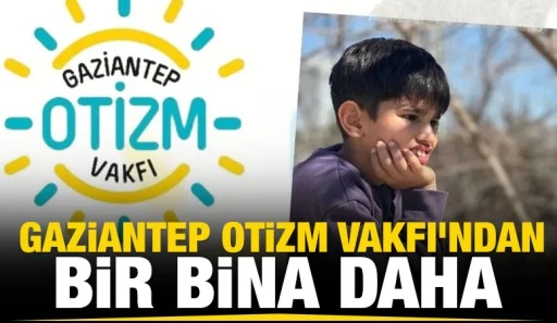 Gaziantep Otizm Vakfı'ndan bir bina daha 
