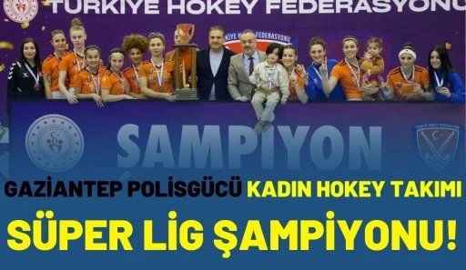 Gaziantep Polisg&uuml;c&uuml; Kadın Hokey Takımı S&uuml;per Lig Şampiyonu!