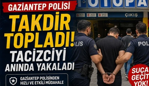 Gaziantep Polisi Takdir Topladı... Tacizciyi anında yakaladı