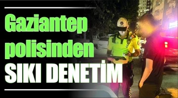 Gaziantep polisinden sıkı denetim