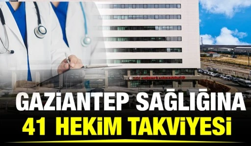 Gaziantep Sağlığına 41 Hekim Takviyesi
