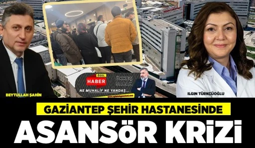 GAZİANTEP ŞEHİR HASTANESİNDE ASANSÖR KRİZİ