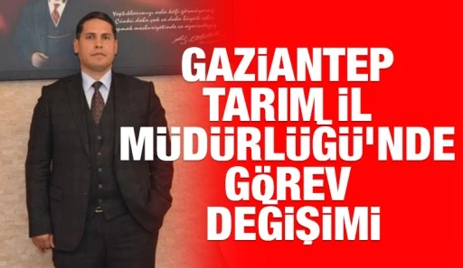 Gaziantep Tarım İl M&uuml;d&uuml;rl&uuml;ğ&uuml;&rsquo;nde G&ouml;rev Değişimi