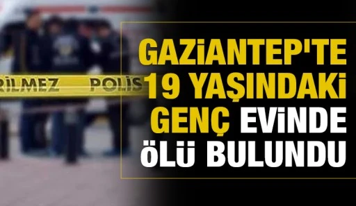 Gaziantep'te 19 Yaşındaki Gen&ccedil; Evinde &Ouml;l&uuml; Bulundu