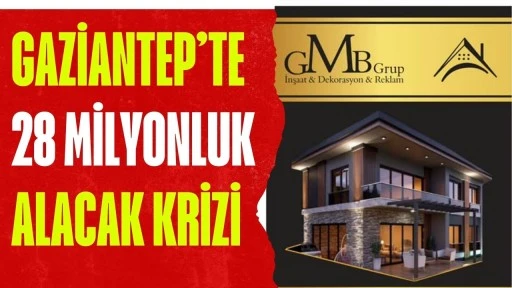 Gaziantep&rsquo;te 28 Milyonluk Alacak Krizi