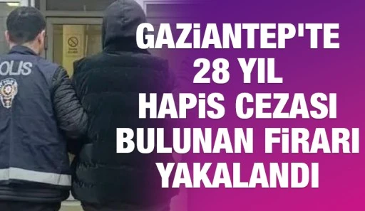 Gaziantep'te 28 yıl hapis cezası bulunan firari yakalandı