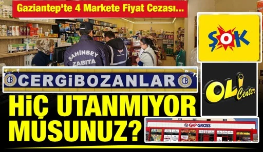 Gaziantep&rsquo;te 4 Markete Fiyat Cezası... Hi&ccedil; utanmıyor musunuz? 