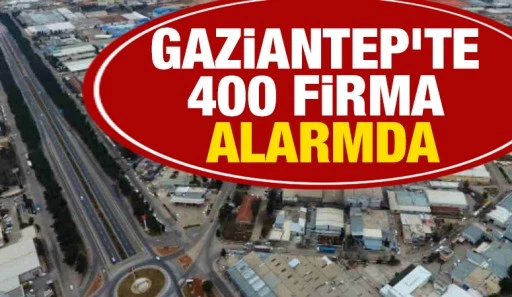 Gaziantep&rsquo;te 400 Firma Alarmda