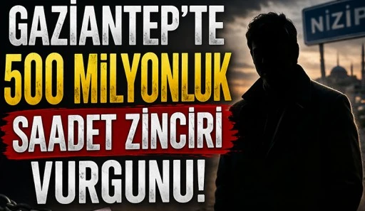 Gaziantep'te 500 Milyonluk Saadet Zinciri Vurgunu!