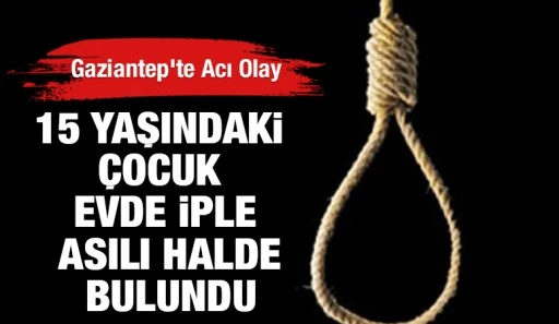 Gaziantep’te Acı Olay: 15 Yaşındaki Çocuk Evde İple Asılı Halde Bulundu