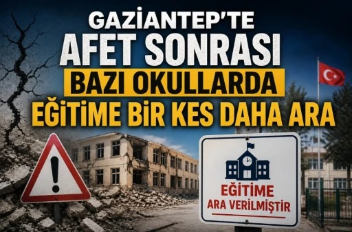 Gaziantep&rsquo;te Afet Sonrası Bazı Okullarda Eğitime Ara