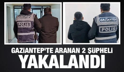 Gaziantep'te aranan 2 şüpheli yakalandı