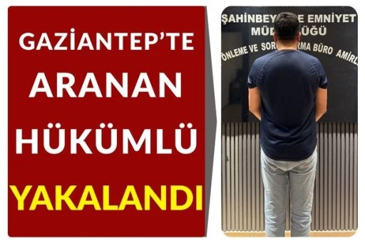 Gaziantep&rsquo;te Aranan H&uuml;k&uuml;ml&uuml; Yakalandı