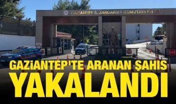 Gaziantep'te aranan şahıs yakalandı