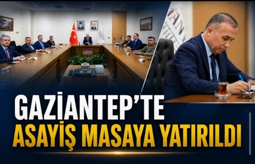 Gaziantep&rsquo;te Asayiş Masaya Yatırıldı Vali Kemal &Ccedil;eber Başkanlığında Kritik Toplantı