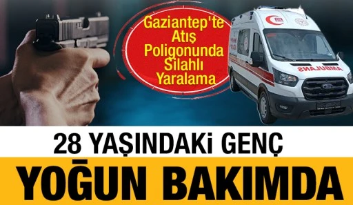 Gaziantep&rsquo;te Atış Poligonunda Silahlı Yaralama: 28 Yaşındaki Gen&ccedil; Yoğun Bakımda
