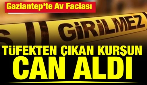 Gaziantep&rsquo;te Av Faciası: T&uuml;fekten &Ccedil;ıkan Kurşun Can Aldı