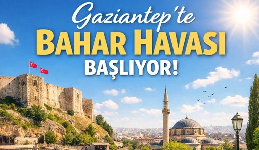 Gaziantep&rsquo;te Bahar Havası Başlıyor!