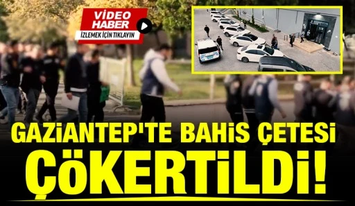Gaziantep'te bahis &ccedil;etesi &ccedil;&ouml;kertildi!