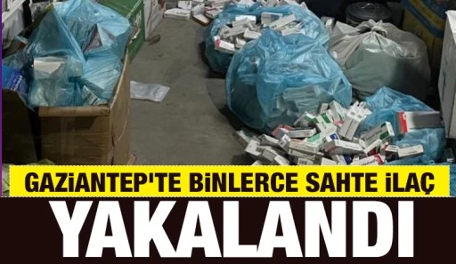 Gaziantep'te binlerce sahte ilaç yakalandı