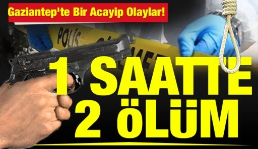 Gaziantep&rsquo;te Bir Acayip Olaylar! 1 Saatte 2 &Ouml;l&uuml;m