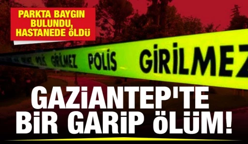 GAZİANTEP'TE BİR GARİP ÖLÜM!