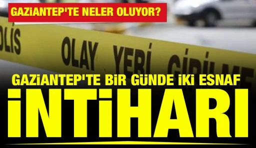 Gaziantep&rsquo;te Bir G&uuml;nde İki Esnaf İntiharı
