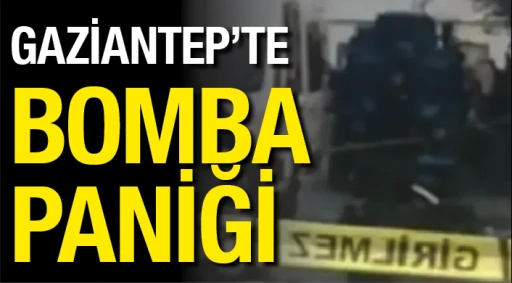 Gaziantep'te bomba paniği!