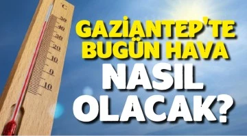 Gaziantep'te bugün hava nasıl olacak?