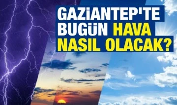 Gaziantep'te bugün hava nasıl olacak?