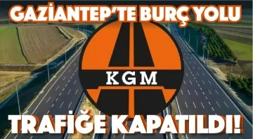 Gaziantep'te Burç yolu trafiğe kapatıldı! 