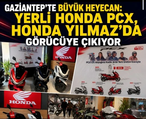Gaziantep&rsquo;te B&uuml;y&uuml;k Heyecan: Yerli Honda PCX, Honda Yılmaz Ticaret&rsquo;te G&ouml;r&uuml;c&uuml;ye &Ccedil;ıkıyor