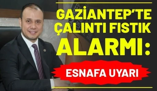 Gaziantep&rsquo;te &Ccedil;alıntı Fıstık Alarmı: Esnafa Uyarı