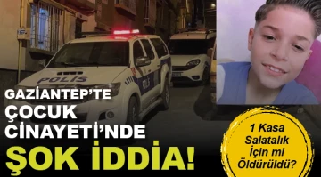  GAZİANTEP'TE ÇOCUK CİNAYETİ'NDE ŞOK İDDİA! 1 Kasa Salatalık İçin mi Öldürüldü?