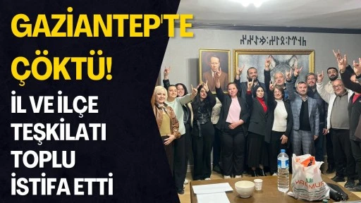Gaziantep&rsquo;te &Ccedil;&ouml;kt&uuml;: İl ve 3 İl&ccedil;e Teşkilatı Toplu İstifa Etti