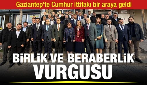 Gaziantep'te Cumhur İttifakı bir araya geldi