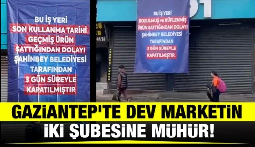 Gaziantep’te Dev Marketin İki Şubesine Mühür!