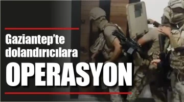 Gaziantep’te dolandırıcılara operasyon
