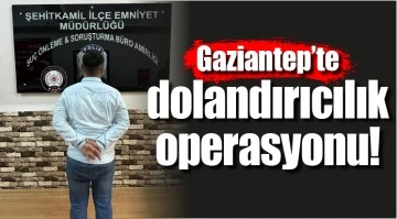 Gaziantep'te dolandırıcılık operasyonu! 