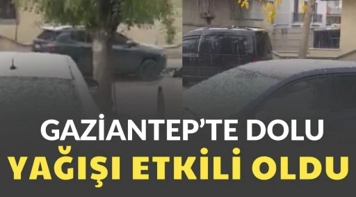 Gaziantep&rsquo;te Dolu Yağışı Etkili Oldu