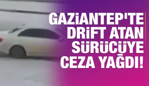Gaziantep'te Drift Atan Sürücüye Ceza Yağdı!
