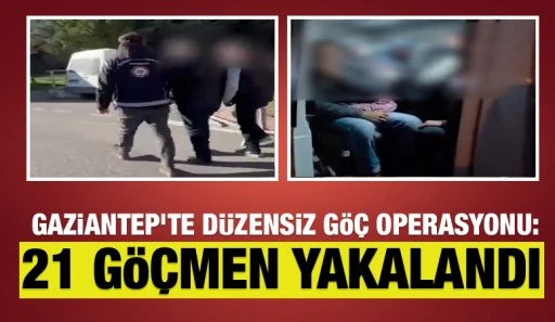 Gaziantep&rsquo;te D&uuml;zensiz G&ouml;&ccedil; Operasyonu: 21 G&ouml;&ccedil;men Yakalandı