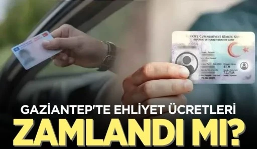 Gaziantep'te Ehliyet Ücretleri Zamlandı Mı?