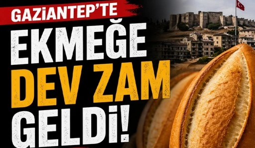 GAZİANTEP'TE EKMEĞE DEV ZAM GELDİ