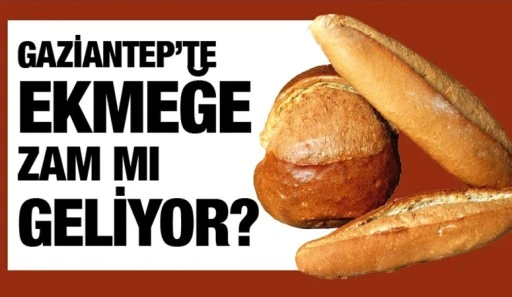 Gaziantep'te ekmeğe zam mı geliyor?