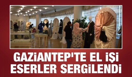 Gaziantep'te el işi eserler sergilendi