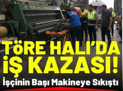 T&ouml;re Halı'da İş Kazası: İş&ccedil;inin Başı Makineye Sıkıştı